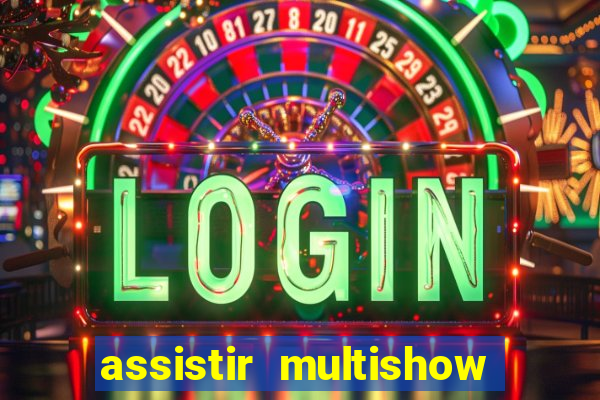 assistir multishow ao vivo online